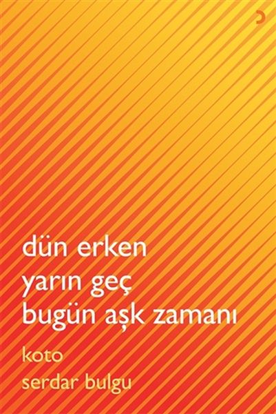 Dün Erken Yarın Geç Bugün Aşk Zamanı