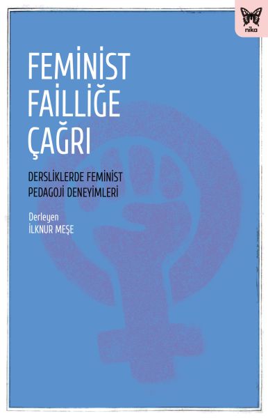 Feminist Failliğe Çağrı Dersliklerde Feminist Pedagoji Deneyimleri