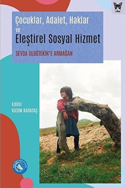 Çocuklar Adalet Haklar ve Eleştirel Sosyal Hizmet Sevda Uluğtekine Armağan