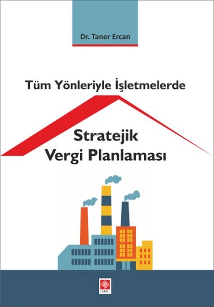 Tüm Yönleriyle İşletmelerde Stratejik Vergi Planlaması