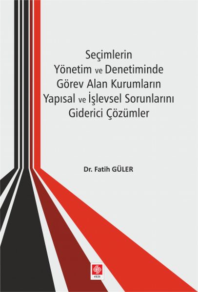 Seçimlerin Yönetim ve Denetiminde Görev Alan Kurumların Yapısal İşlevsel Sorunlarını Giderici Çözüm