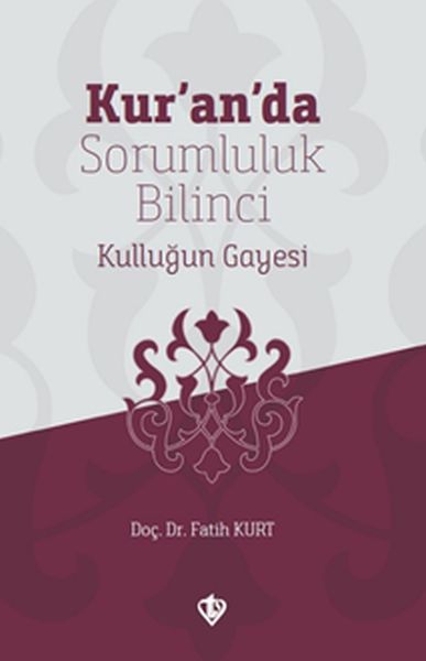 Kur’an’da Sorumluluk Bilinci Kulluğun Gayesi