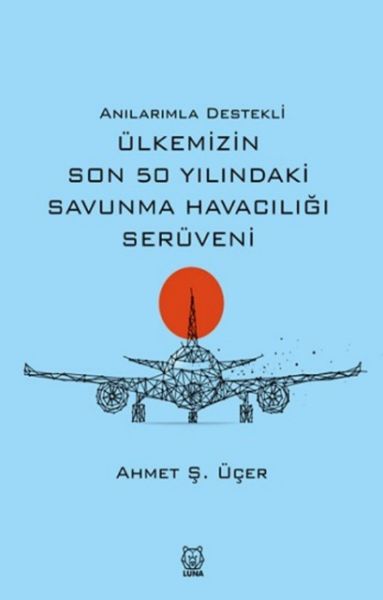 Anılarımla Destekli Ülkemizin Son 50 Yılındaki Savunma Havacılığı Serüveni