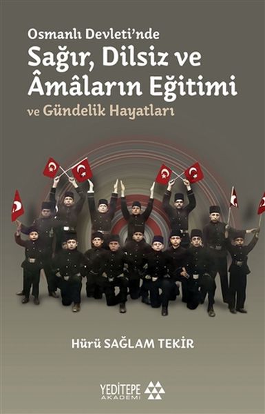 Osmanlı Devletinde Sağır Dilsiz ve Amaların Eğitimi ve Gündelik Hayatları