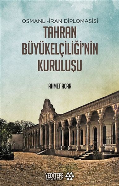 Osmanlıİran Diplomasisi Tahran Büyükelçiliğinin Kuruluşu