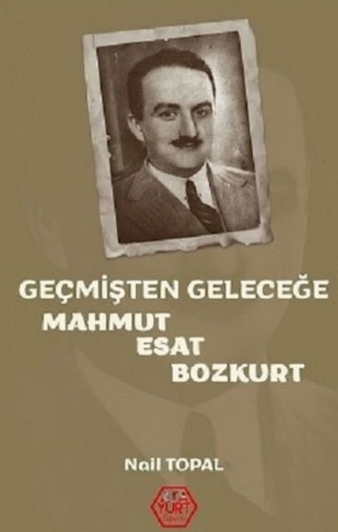 Geçmişten Geleceğe Mahmut Esat Bozkurt