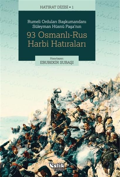 Rumeli Orduları Başkumandanı Süleyman Hüsnü Paşanın 93 OsmanlıRus Harbi Hatıraları