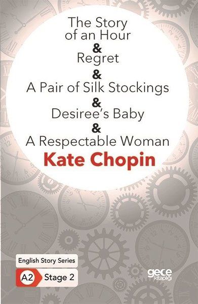 The Story of an Hour  Regret  A Pair of Silk Stockings  Desiree’s Baby  A Respectable Woman