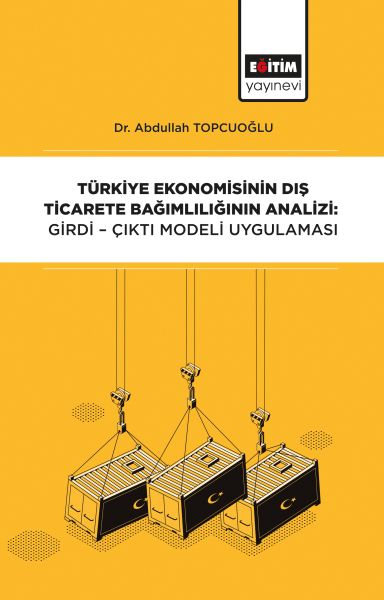 Türkiye Ekonomisinin Dış Ticarete Bağımlılığının Analizi  GirdiÇıktı Modeli Uygulaması