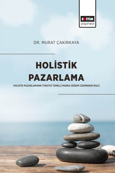 Holistik Pazarlama  Holistik Pazarlamanın Tüketici Temelli Marka Değeri Üzerindeki Rolü