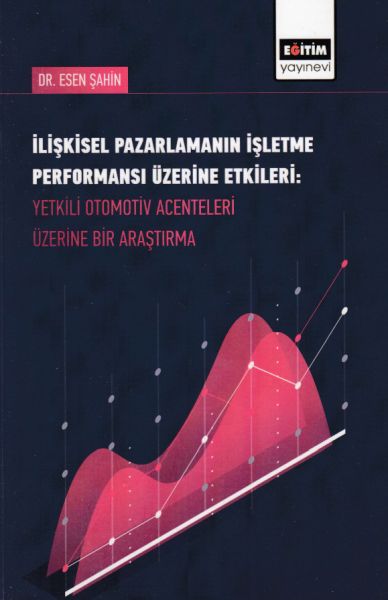 İlişkisel Pazarlamanın İşletme Performansı Üzerine EtkileriYetkili Otomotiv Acenteleri Üzerine Bir