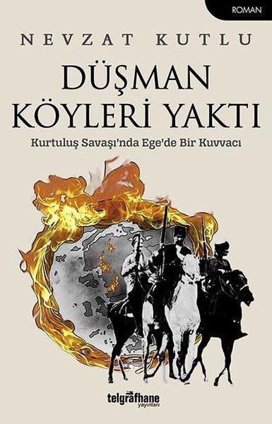 Düşman Köyleri Yaktı  Kurtuluş Savaşında Egede Bir Kuvvacı