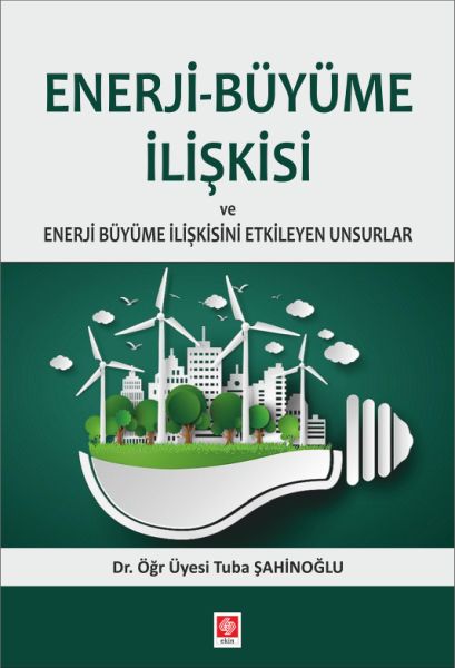 EnerjiBüyüme İlişkisi ve Enerji Büyüme İlişkisini Etkileyen Unsurlar