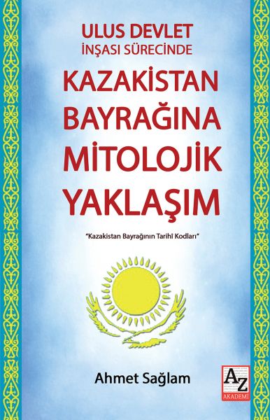 Ulus Devlet İnşası Sürecinde Kazakistan Bayrağına Mitolojik Yaklaşım