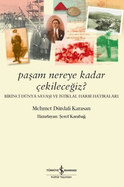 Paşam Nereye Kadar Çekileceğiz  Birinci Dünya Savaşı ve İstiklal Harbi Hatıraları