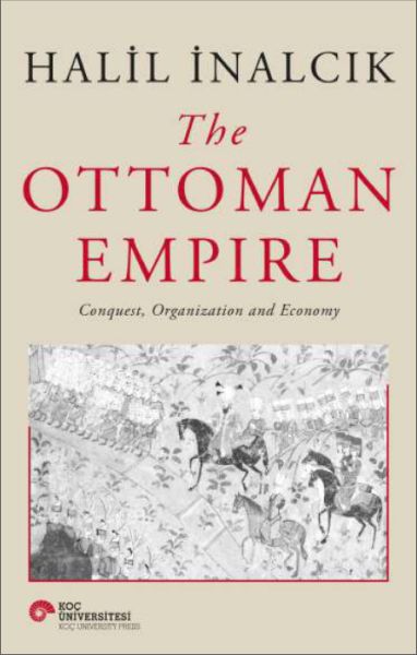 The Ottoman Empire  Conquest Organization And Economy