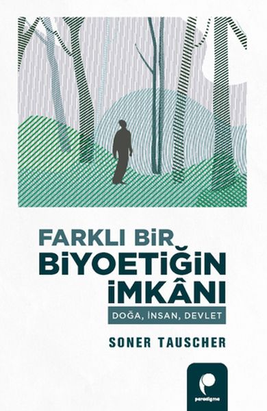 Farklı Bir Biyoetiğin İmkanı DoğaİnsanDevlet