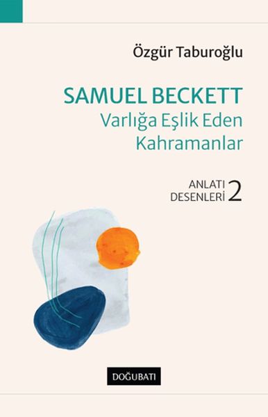 Samuel Beckett  Varlığa Eşlik Eden Kahramanlar  Anlatı Desenleri  2