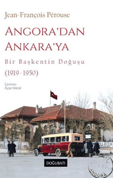 Angora’dan Ankara’ya Bir Başkentin Doğuşu 19191950