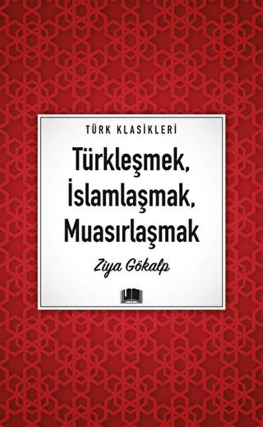 Türkleşmek İslamlaşmak Muasırlaşmak