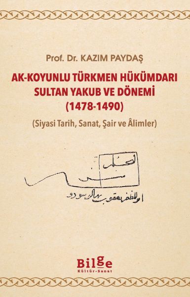 AkKoyunlu Türkmen Hükümdarı Sultan Yakub ve Dönemi