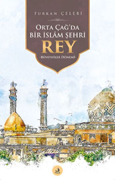 Orta Çağda Bir İslam Şehri Rey