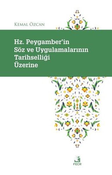 Hz Peygamberin Soz ve Uygulamalarının Tarihselligi Uzerine