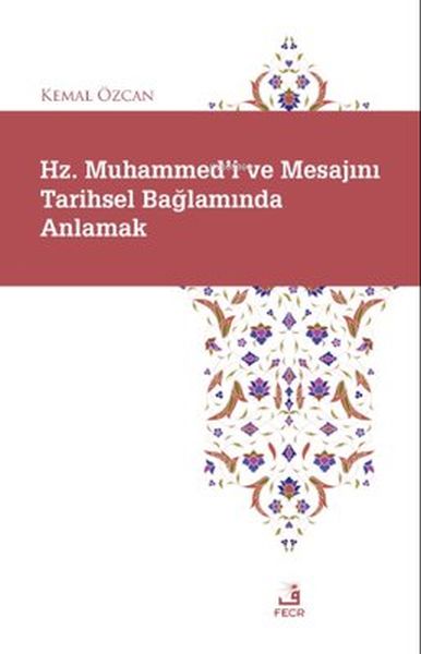 Hz Muhammedi ve Mesajını Tarihsel Bağlamında Anlamak