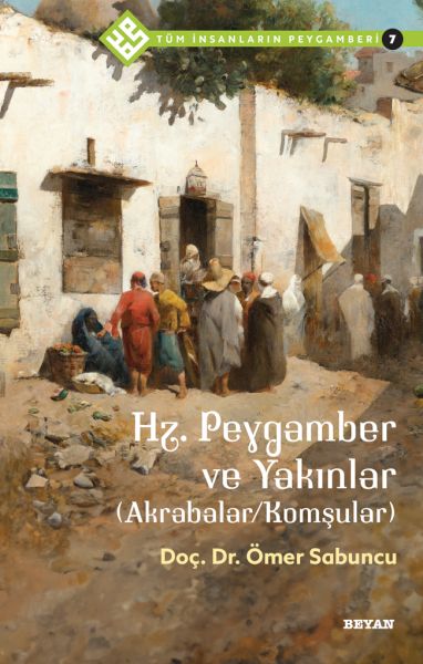 Tüm İnsanların Peygamberi 7 Hz Peygamber ve Yakınlar