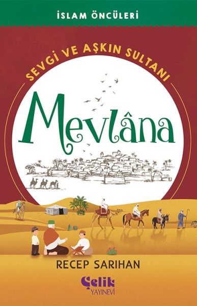 Sevgi ve Aşkın Sultanı Mevlana  İslam Öncüleri