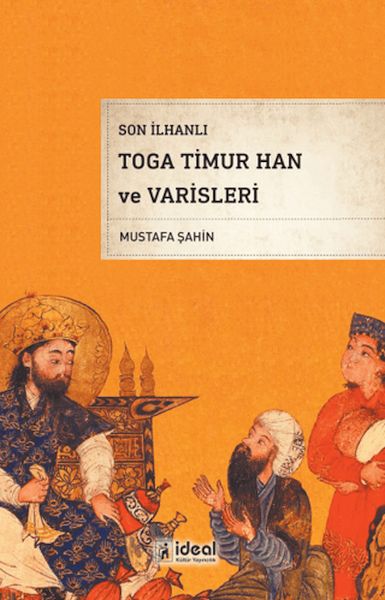 Son İlhanlı Toga Timur Han Ve Varisleri