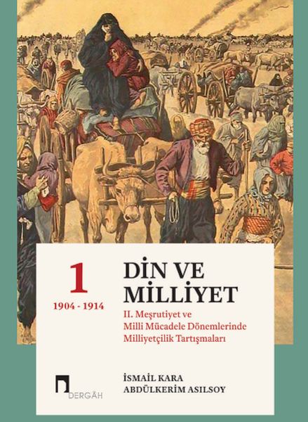 Din Ve Milliyet II Meşrutiyet Ve Milli Mücadele Dönemlerinde Milliyetçilik TartışmalarıI Ciltli