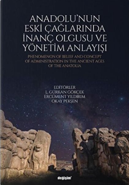 Anadolunun Eski Çağlarında İnanç Olgusu ve Yönetim Anlayışı