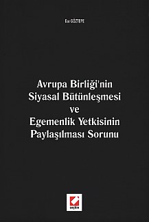 Avrupa Birliğinin Siyasal Bütünleşmesi ve Egemenlik Yetkisinin Paylaşılması Sorunu