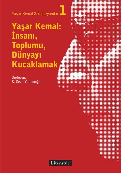 Yaşar Kemal Sempozyumları 1  Yaşar Kemal İnsanı Toplumu Dünyayı Kucaklamak