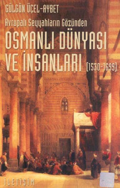 Osmanlı Dünyası ve İnsanları 15301699 Avrupalı Seyyahların Gözünden