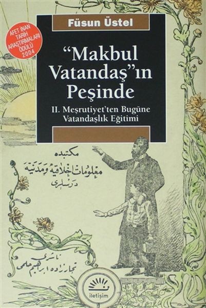 Makbul Vatandaşın Peşinde II Meşrutiyetten Bugüne Vatandaşlık Eğitimi