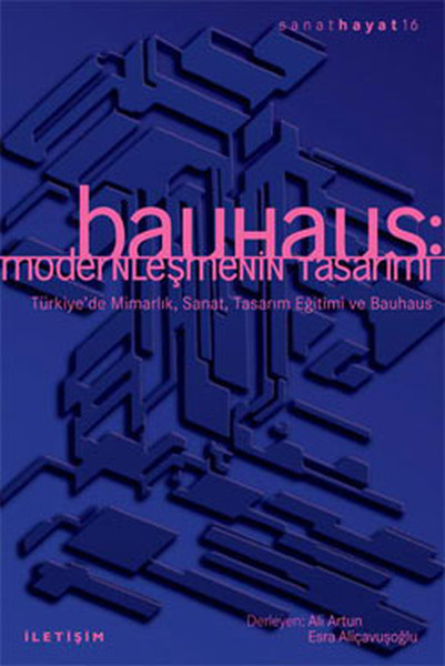 Bauhaus Modernleşmenin Tasarımı  Türkiyede Mimarlık Sanat Tasarım Eğitimi ve Bauhaus