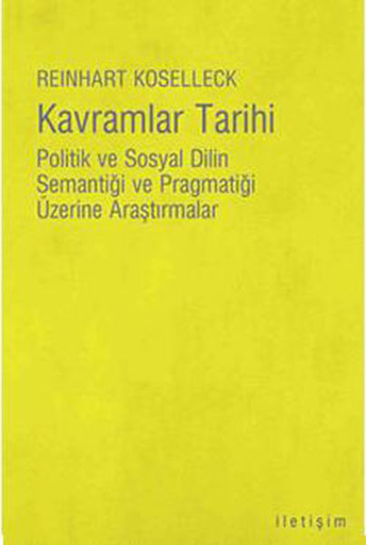 Kavramlar Tarihi  Politik ve Sosyal Dilin Semantiği ve Pragmatiği Üzerine Araştırmalar