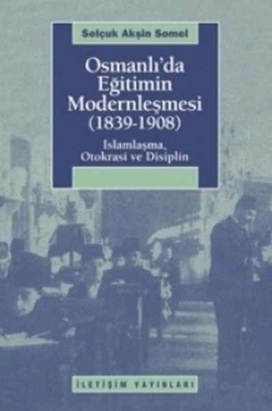 Osmanlıda Eğitimin Modernleşmesi 18391908  İslamlaşma Otokrasi ve Disiplin