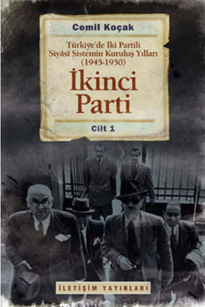 İkinci Parti  Türkiyede İki Partili Siyasi Sistemin Kuruluş Yılları  19451950  Cilt 1