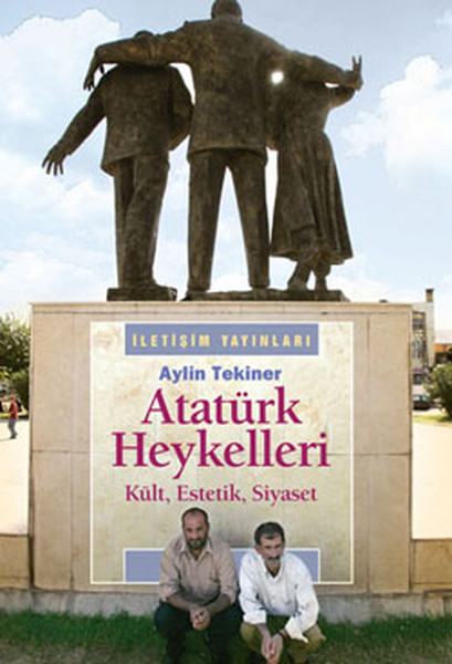 Atatürk Heykelleri  Kült Estetik Siyaset