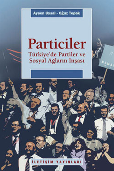 Particiler  Türkiyede Partiler Ve Sosyal Ağların İnşası