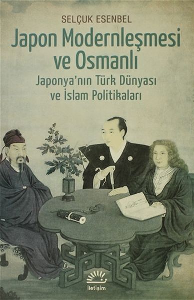 Japon Modernleşmesi ve Osmanlı  Japonyanın Türk Dünyası ve İslam Politikaları