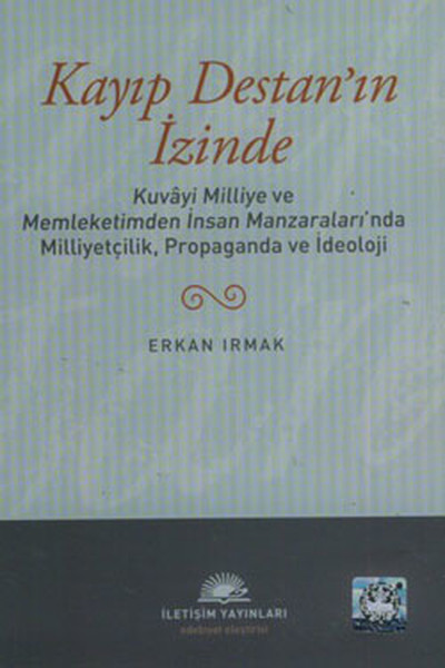 Kayıp Destanın İzinde  Kuvayi Milliye ve Memleketimden İnsan Manzaralarında Milliyetçilik Pro