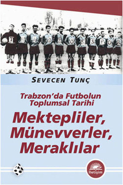 Mektepliler Münevverler Meraklılar  Trabzonda Futbolun Toplumsal Tarihi