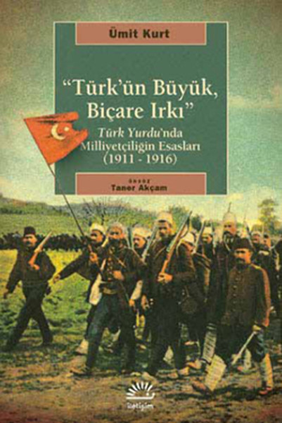 Türkün Büyük Biçare Irkı  Türk Yurdunda Milliyetçiliğin Esasları 19111916