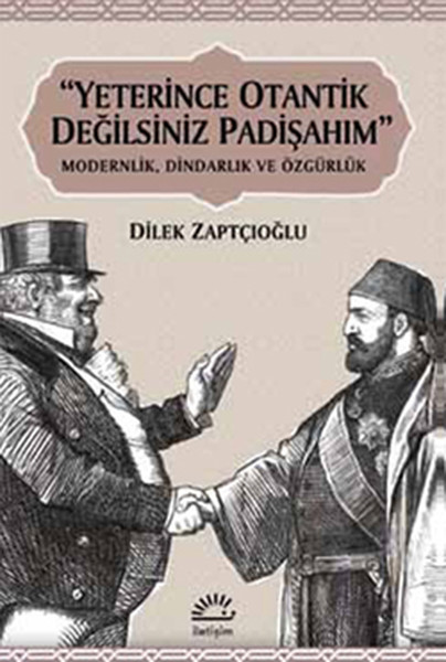 Yeterince Otantik Değilsiniz Padişahım  Modernlik Dindarlık ve Özgürlük