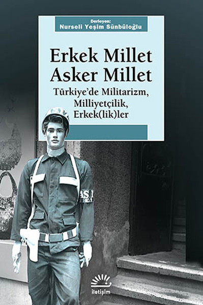 Erkek Millet Asker Millet  Türkiyede Militarizm Miliyetçilik Erkek likler