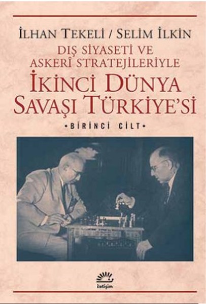 İkinci Dünya Savaşı Türkiyesi 1 Cilt  Dış Siyaseti ve Askeri Stratejileriyle